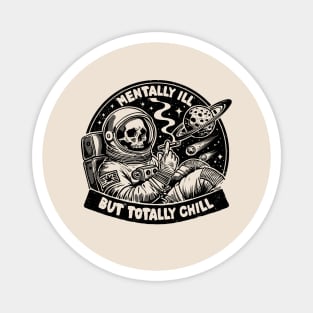 Mentally ill, but Totally Chill Magnet